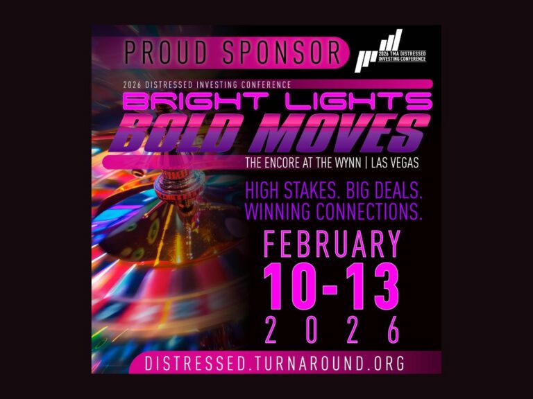 Promotional graphic reading ‘Proud Sponsor’ for the 2026 TMA Distressed Investing Conference. Large headline says ‘Bright Lights Bold Moves.’ Event location listed as ‘The Encore at the Wynn | Las Vegas.’ Supporting text reads ‘High stakes. Big deals. Winning connections.’ Dates shown are February 10–13, 2026. Neon pink and purple casino-themed design with spinning roulette imagery and the TMA logo.